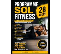 Programme Sol Fitness - 28 Jours: Le Programme Maison Simple Et Complet Pour Tonifier Tout Le Corps Sans Matériel Et Retrouver Une Meilleure Forme Physique