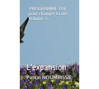 PROGRAMME-TOI pour changer ta vie Volume 3: L'expansion