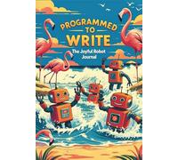 Programmed to Write: The Joyful Robot Journal
