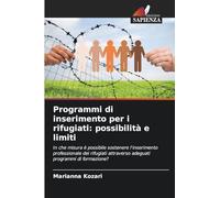Programmi di inserimento per i rifugiati: possibilità e limiti: In che misura è possibile sostenere l'inserimento professionale dei rifugiati attraverso adeguati programmi di formazione?
