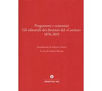 Programmi e commiati. Gli editoriali dei direttori del «Corriere» 1876-2015