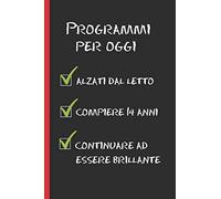 PROGRAMMI PER OGGI: Regalo di compleanno originale e divertente. Diario, quaderno degli appunti, taccuino o agenda. 14 ANNI.