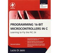 Programming 16-Bit PIC Microcontrollers in C: Learning to Fly the PIC 24 [Lingua inglese]