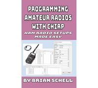 Programming Amateur Radios with CHIRP: Ham Radio Setups Made Easy (Amateur