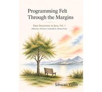 Programming Felt Through the Margins: Data Structures in Java, Vol. 1 (Memory, Pointers, LinkedList, BinaryTree)