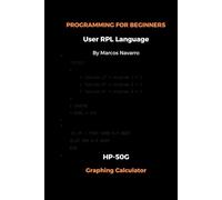 PROGRAMMING FOR BEGINNERS User RPL Language: HP-50G Graphing Calculator