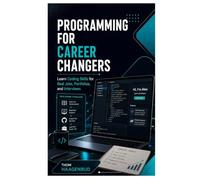 Programming for Career Changers: Learn Coding Skills for Real Jobs, Portfolios, and Interviews