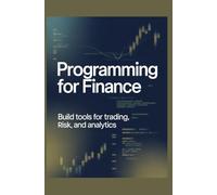 Programming for Finance: Build Tools for Trading, Risk, and Analytics