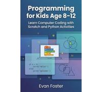Programming for Kids Age 8-12: Learn Computer Coding with Scratch and Python Activities