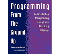 Programming From The Ground Up - Bartlett Jonathan