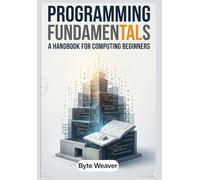 Programming Fundamentals: A Handbook for Computing Beginners