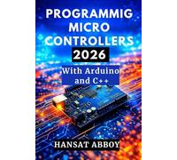 PROGRAMMING MICROCONTROLLERS 2026: With Arduino and C++
