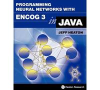 Programming Neural Networks with Encog3 in Java, 2nd Edition