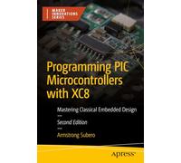 Programming PIC Microcontrollers with XC8: Mastering Classical Embedded Design