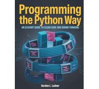 Programming the Python Way: An Elegant Guide to Clean Code and Sound Thinking