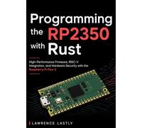 Programming the RP2350 with Rust: High-Performance Firmware, RISC-V Integration, and Hardware Security with the Raspberry Pi Pico 2