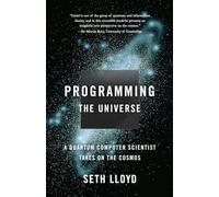 Programming the Universe: A Quantum Computer Scientist Takes on the Cosmos