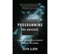 [Programming the Universe: A Quantum Computer Scientist Takes on the Cosmos] [By: Lloyd, Seth] [March, 2007]