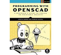 Programming with OpenSCAD: A Beginner's Guide to Coding 3D-Printable Objects