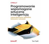 Programowanie wspomagane sztuczną inteligencją: Lepsze planowanie, kodowanie, testowanie i wdrażanie