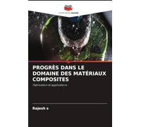 PROGRÈS DANS LE DOMAINE DES MATÉRIAUX COMPOSITES: Fabrication et applications