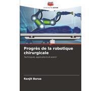 Progrès de la robotique chirurgicale: Techniques, applications et avenir