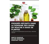 PROGRÈS RÉCENTS DANS LE DOMAINE DES BAINS DE BOUCHE À BASE DE PLANTES: Tendances émergentes dans les soins bucco-dentaires naturels