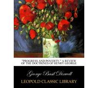 "Progress and Poverty." A Review of the Doctrines of Henry George