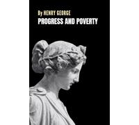Progress and Poverty: The 1879 Socio-Economic Philosophy Classic