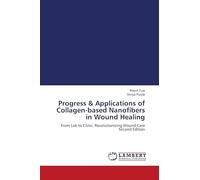Progress & Applications of Collagen-based Nanofibers in Wound Healing: From Lab to Clinic: Revolutionizing Wound Care Second Edition