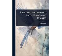 Progress Attributed to the Laboring Classes