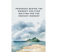 Progress Begins the Moment You Stop Waiting for the Perfect Moment - Motivational Notebook, Squared, 100 Pages for Purposeful Daily Action: A ... routines and reinforce steady improvement