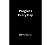 Progress Every Day: 365 Day Journal For a Better Self and Improvement