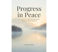 Progress in Peace: A Guide to Moving Forward Without Overwhelm