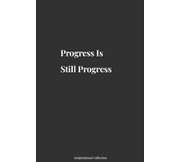 Progress Is Still Progress: Inspirational Blank Notebook for Journaling, Work, School & Personal Growth