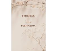 Progress, Not Perfection: A motivational Journal for Real Progress, Everyday Wins, and Personal Growth