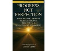 Progress, Not Perfection: A Progressive Christian Journey Through the 12 Steps of Alcoholics Anonymous