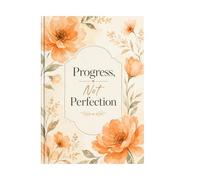 Progress, Not Perfection - Motivational Notebook for Daily Writing, Goal Setting & Personal Growth: A minimalist journal for building habits, tracking ... focused, intentional life one page at a time