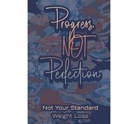 Progress, NOT Perfection - Not Your Standard Weight Loss: Weekly Meal Planner Journal with tips on how to lose weight without restrictive dieting|6x9 ... writing prompts, motivational quotes