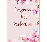 Progress Not Perfection - Pink Floral Lined Journal for Daily Notes, Goals & Mindset 120 pages: Bloom at your own pace
