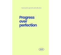 Progress Over Perfection - A journal for growth and reflection