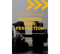 Progress Over Perfection: Daily Fitness Journal, workout Logbook : Sweat, Reflect, Repeat. 160pages.