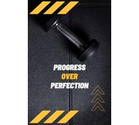 Progress Over Perfection: Daily Workout Planner to Track Strength, Cardio, and Nutrition | Size 6"x9" | Black & Yellow Paperback | 160 Pages |