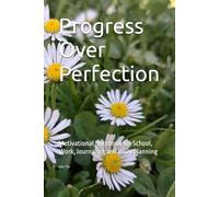 Progress Over Perfection: Motivational Notebook for School, Work, Journaling and Daily Planning