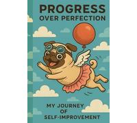 Progress over perfection : My journey of self-improvment journal