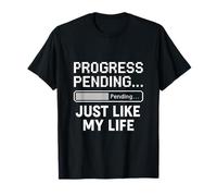 Progress Pending... Just Like My Life Funny Digital Error Maglietta