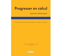 Progresser en calcul, spécialité mathématiques: Un entraînement efficace pour les élèves de 1re et Tle