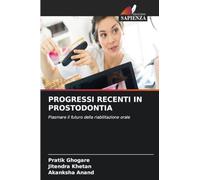 PROGRESSI RECENTI IN PROSTODONTIA: Plasmare il futuro della riabilitazione orale