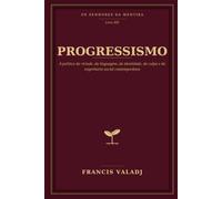 PROGRESSISMO: A política da virtude, da linguagem, da identidade, da culpa e da engenharia social contemporânea