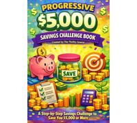 Progressive $5,000 Savings Challenge Book: A Step-by-Step Savings Challenge to Save You $5,000 or More
